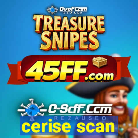 cerise scan
